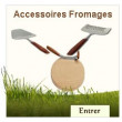 Accessoires Fromages